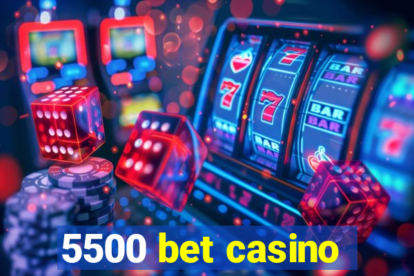 5500 bet casino